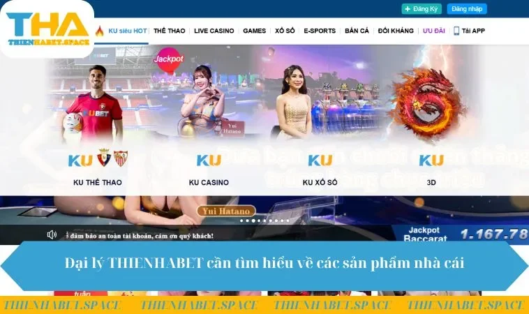 Đại lý THIENHABET cần tìm hiểu về các sản phẩm nhà cái